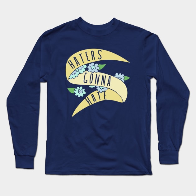 Haters gonna Hate Long Sleeve T-Shirt by bubbsnugg